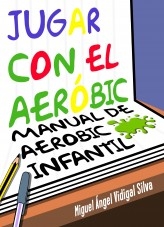 Jugar con el aeróbic. Manual de aeróbic infantil