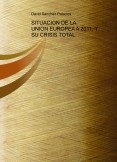 SITUACION DE LA UNION EUROPEA A 2011, Y SU CRISIS TOTAL.