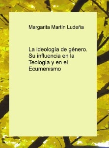 La ideología de género. Su influencia en la Teología y en el Ecumenismo