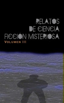 Relatos de Ciencia Ficción Misteriosa vol III