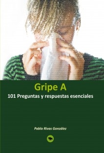 Gripe A: 101 preguntas y respuestas esenciales