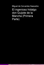 El ingenioso hidalgo don Quijote de la Mancha (Primera Parte)