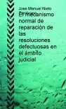 El mecanismo normal de reparación de las resoluciones defectuosas en el ámbito judicial