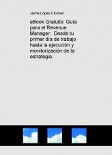 eBook Gratuito: Guía para el Revenue Manager: Desde tu primer día de trabajo hasta la ejecución y monitorización de la estrategia.