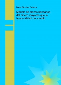 Modelo de plazos bancarios del dinero mayores que la temporalidad del credito