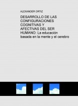 DESARROLLO DE LAS CONFIGURACIONES COGNITIVAS Y AFECTIVAS DEL SER HUMANO: La educación basada en la mente y el cerebro