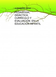 PEDAGOGÍA, DIDÁCTICA, CURRÍCULO Y EVALUACIÓN EN LA EDUCACIÓN INFANTIL