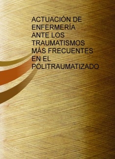 ACTUACIÓN DE ENFERMERÍA ANTE LOS TRAUMATISMOS MÁS FRECUENTES EN EL POLITRAUMATIZADO