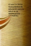 Guía práctica de educación para la salud en la adolescencia (1ª PARTE)