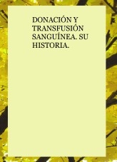 DONACIÓN Y TRANSFUSIÓN SANGUÍNEA. SU HISTORIA.