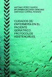 CUIDADOS DE ENFERMERÍA EN EL PACIENTE GERIÁTRICO. PROTOCOLOS ASISTENCIALES.