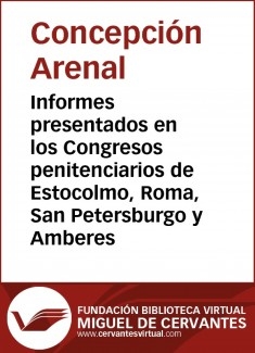 Informes presentados en los Congresos penitenciarios de Estocolmo, Roma, San Petersburgo y Amberes