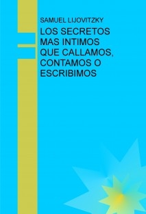 LOS SECRETOS MAS INTIMOS QUE CALLAMOS, CONTAMOS O ESCRIBIMOS