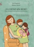 ¡YA VIENE UN BEBÉ! Cómo se forma, se desarrolla y nace un bebé. Explicación para niños que preguntan, guía para padres que responden (Versión para España)