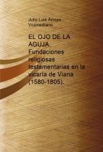 EL OJO DE LA AGUJA. Fundaciones religiosas testamentarias en la vicaría de Viana (1580-1805)