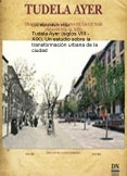 Tudela Ayer (siglos VIII - XIX), Un estudio sobre la transformación urbana de la ciudad