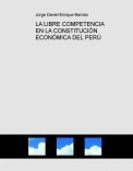 LA LIBRE COMPETENCIA EN LA CONSTITUCIÓN ECONÓMICA DEL PERÚ