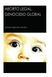Aborto Legal, Genocidio Global