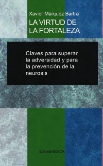 LA VIRTUD DE LA FORTALEZA: Claves para superar la adversidad y para la prevención de la neurosis