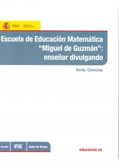 Escuela de educación matemática Miguel de Guzman : enseñar divulgando