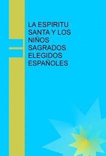 LA ESPIRITU SANTA Y LOS NIÑOS SAGRADOS ELEGIDOS ESPAÑOLES