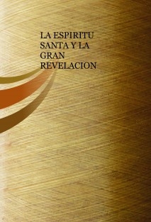 LA ESPIRITU SANTA Y LA GRAN REVELACION