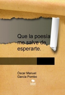 Que la poesía me salve de esperarte.