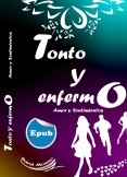 Tonto Y Enfermo, Amor y Sentimientos Formato Epub