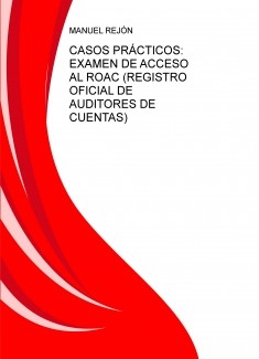 CASOS PRÁCTICOS: EXAMEN DE ACCESO AL ROAC (REGISTRO OFICIAL DE AUDITORES DE CUENTAS)