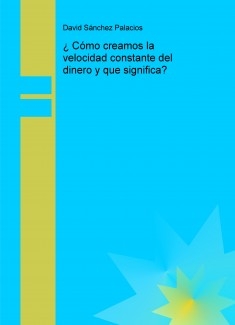 ¿ Cómo creamos la velocidad constante del dinero y que significa?