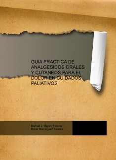 GUIA PRACTICA DE ANALGESICOS ORALES Y CUTANEOS PARA EL DOLOR EN CUIDADOS PALIATIVOS