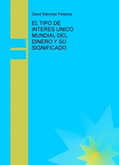 EL TIPO DE INTERES UNICO MUNDIAL DEL DINERO Y SU SIGNIFICADO.