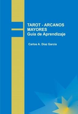 Libro TAROT - ARCANOS MAYORES Guía de Aprendizaje, autor Carlos Díaz García