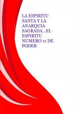 LA ESPIRITU SANTA Y LA ANARQUIA SAGRADA...EL ESPIRITU NUMERO 11 DE PODER