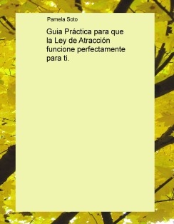 Guia Práctica para que la Ley de Atracción funcione perfectamente para ti.