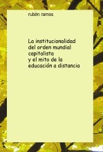 La institucionalidad para reproducir el orden mundial capitalista y el mito de la educación a distancia