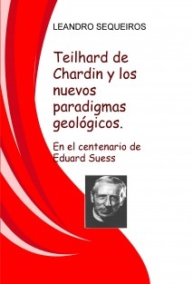 Teilhard de Chardin y los nuevos paradigmas geológicos. En el centenario de Eduard Suess