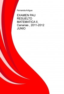 EXAMEN PAU RESUELTO MATEMATICA II, Canarias , 2011-2012 JUNIO