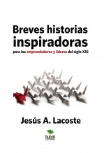 Breves historias inspiradoras para los emprendedores y líderes del siglo XXI