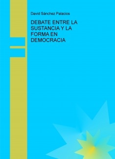 DEBATE ENTRE LA SUSTANCIA Y LA FORMA EN DEMOCRACIA