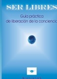 SER LIBRES Guia práctica de liberación de la conciencia