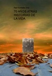 70 AÑOS ATRÁS   HISTORIAS DE LA VIDA