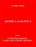 QUÍMICA ANALÍTICA. TOMO I: CONCEPTOS BÁSICOS. GASES. SOLUCIONES LÍQUIDAS