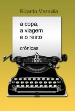 A Copa, A Viagem e o Resto - Crônicas