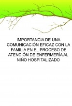 IMPORTANCIA DE UNA COMUNICACIÓN EFICAZ CON LA FAMILIA EN EL PROCESO DE ATENCIÓN DE ENFERMERÍA AL NIÑO HOSPITALIZADO