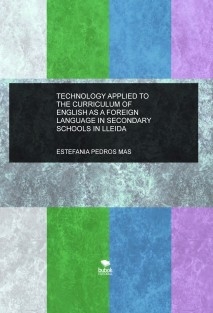 TECHNOLOGY APPLIED TO THE CURRICULUM OF ENGLISH AS A FOREIGN LANGUAGE IN SECONDARY SCHOOLS IN LLEIDA