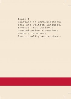 Topic 1 - Language as communication: oral and written language. Factors that define a communicative situation: sender, receiver, functionality and context.