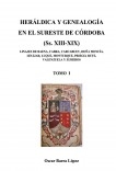 HERÁLDICA Y GENEALOGÍA EN EL SURESTE DE CÓRDOBA  (Ss. XIII-XIX). LINAJES DE BAENA, CABRA, CARCABUEY, DOÑA MENCÍA, IZNÁJAR, LUQUE, MONTURQUE, PRIEGO, RUTE, VALENZUELA Y ZUHEROS