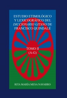 ESTUDIO ETIMOLÓGICO Y LEXICOGRÁFICO DEL DICCIONARIO GITANO DE FRANCISCO QUINDALÉ (TOMO II)