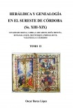 HERÁLDICA Y GENEALOGÍA EN EL SURESTE DE CÓRDOBA (Ss. XIII-XIX). LINAJES DE BAENA, CABRA, CARCABUEY, DOÑA MENCÍA, IZNÁJAR, LUQUE, MONTURQUE, PRIEGO, RUTE, VALENZUELA Y ZUHEROS - TOMO II